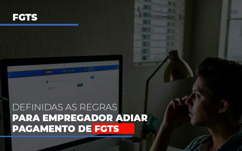 Definidas As Regras Para Empregador Adiar Pagamento De Fgts - Contabilidade na Zona Leste - SP | Peluso & Associados