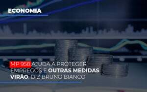 Mp 958 Ajuda A Proteger Empregos E Outras Medidas Virao - Contabilidade na Zona Leste - SP | Peluso & Associados