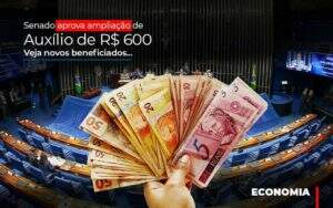 Senado Aprova Ampliacao De Auxilio De Rs 600 Veja Novos Beneficiados - Contabilidade na Zona Leste - SP | Peluso & Associados