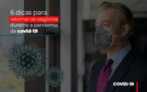 6 Dicas Para Retomar Os Negocios Durante A Pandemia De Covid 19 - Contabilidade na Zona Leste - SP | Peluso & Associados