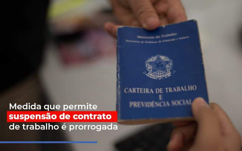 Medida Que Permite Suspensao De Contrato De Trabalho E Prorrogada - Contabilidade na Zona Leste - SP | Peluso & Associados
