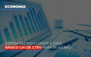 Copom Faz Novo Corte E Juro Basico Cai De 375 Para 3 Ao Ano - Contabilidade na Zona Leste - SP | Peluso & Associados