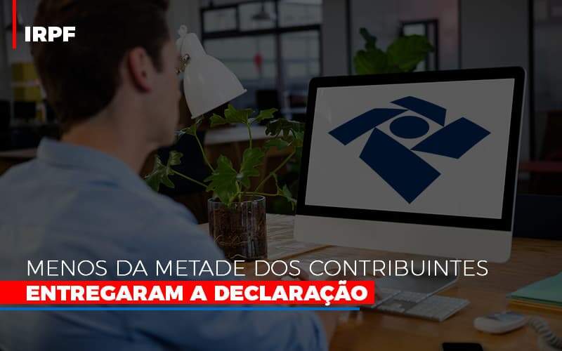 Irpf Menos Da Metade Dos Contribuintes Entregaram A Declaracao - Contabilidade na Zona Leste - SP | Peluso & Associados