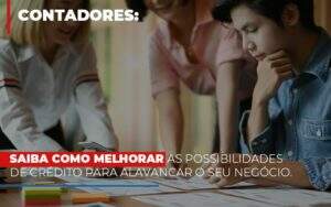 Saiba Como Melhorar As Possibilidades De Crédito Para Alavancar O Seu Negócio - Contabilidade na Zona Leste - SP | Peluso & Associados