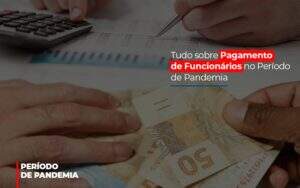 Tudo Sobre Pagamento De Funcionarios No Periodo De Pandemia - Contabilidade na Zona Leste - SP | Peluso & Associados