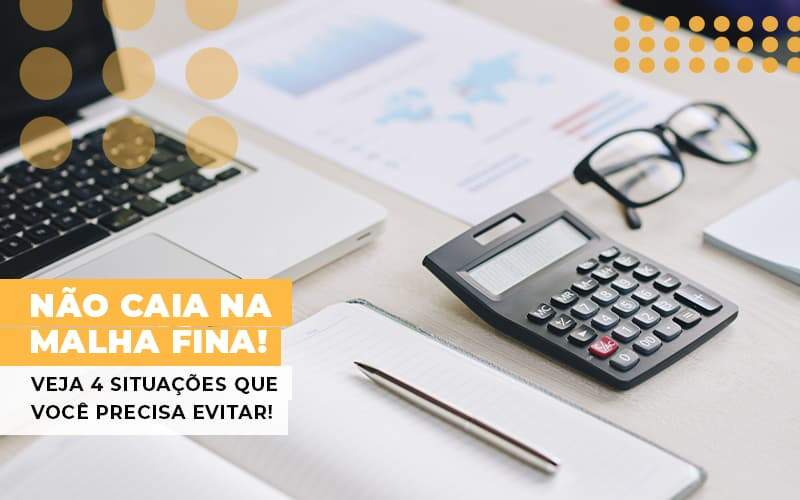 Nao Caia Na Malha Fina Veja 4 Situacoes Que Voce Precisa Evitar - Contabilidade na Zona Leste - SP | Peluso & Associados