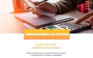 Organizando As Contas Para Nao Ter Apertos Futuros Entao Entenda Como Conceder Ferias Aos Seus Colaboradores Durante A Pandemia Abrir Empresa Simples - Contabilidade na Zona Leste - SP | Peluso & Associados