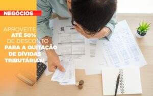 Aproveite Ate 50 De Desconto Para A Quitacao De Dividas Tributarias - Contabilidade na Zona Leste - SP | Peluso & Associados