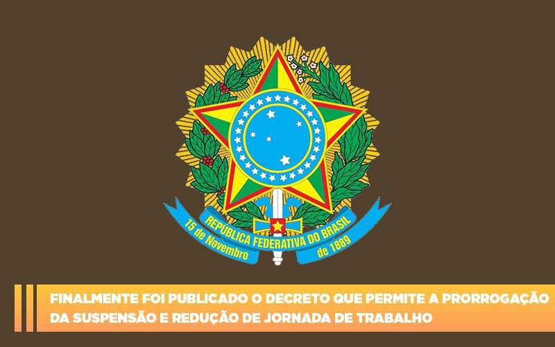Finalmente Foi Publicado O Decreto Que Permite A Prorrogacao Da Suspensao E Reducao De Jornada De Trabalho. Abrir Empresa Simples - Contabilidade na Zona Leste - SP | Peluso & Associados