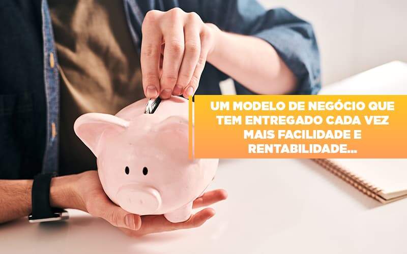 Um Modelo De Negocio Que Tem Entregado Cada Vez Mais Facilidade E Rentabilidade - Contabilidade na Zona Leste - SP | Peluso & Associados