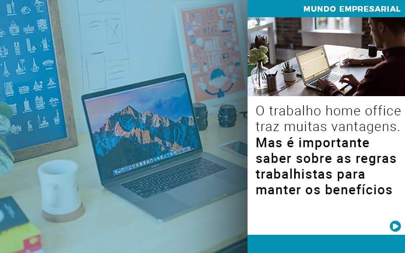 O Trabalho Home Office Traz Muitas Vantagens Mas E Importante Saber Sobre As Regras Trabalhistas Para Manter Os Beneficios - Contabilidade na Zona Leste - SP | Peluso & Associados