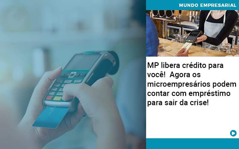 Mp Libera Credito Para Voce Agora Os Microempresarios Podem Contar Com Emprestimo Para Sair Da Crise - Contabilidade na Zona Leste - SP | Peluso & Associados