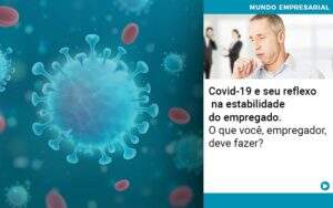 Covid 19 E Seu Reflexo Na Estabilidade Do Empregado O Que Voce Empregador Deve Fazer - Contabilidade na Zona Leste - SP | Peluso & Associados