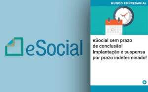E Social Sem Prazo De Conculsao Implantacao E Suspensa Por Prazo Indeterminado - Contabilidade na Zona Leste - SP | Peluso & Associados