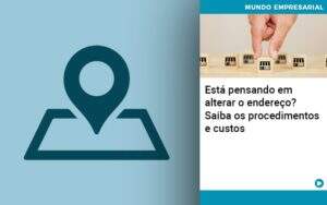 Esta Pensando Em Alterar O Endereco Saiba Os Procedimentos E Custos - Contabilidade na Zona Leste - SP | Peluso & Associados