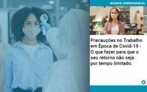 Precaucoes No Trabalho Em Epoca De Covid 19 O Que Fazer Para Que O Seu Retorno Nao Seja Por Tempo Limitado Abrir Empresa Simples - Contabilidade na Zona Leste - SP | Peluso & Associados