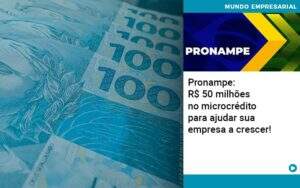 Pronampe Rs 50 Milhoes No Microcredito Para Ajudar Sua Empresa A Crescer Abrir Empresa Simples - Contabilidade na Zona Leste - SP | Peluso & Associados