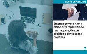Entenda Como O Home Office Está Repercutindo Nas Negociações De Acordos E Convenções Coletivas Abrir Empresa Simples - Contabilidade na Zona Leste - SP | Peluso & Associados