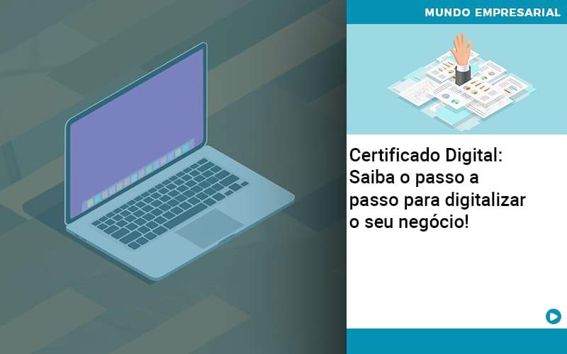 Certificado Digital: Saiba O Passo A Passo Para Digitalizar O Seu Negócio! - Contabilidade na Zona Leste - SP | Peluso & Associados