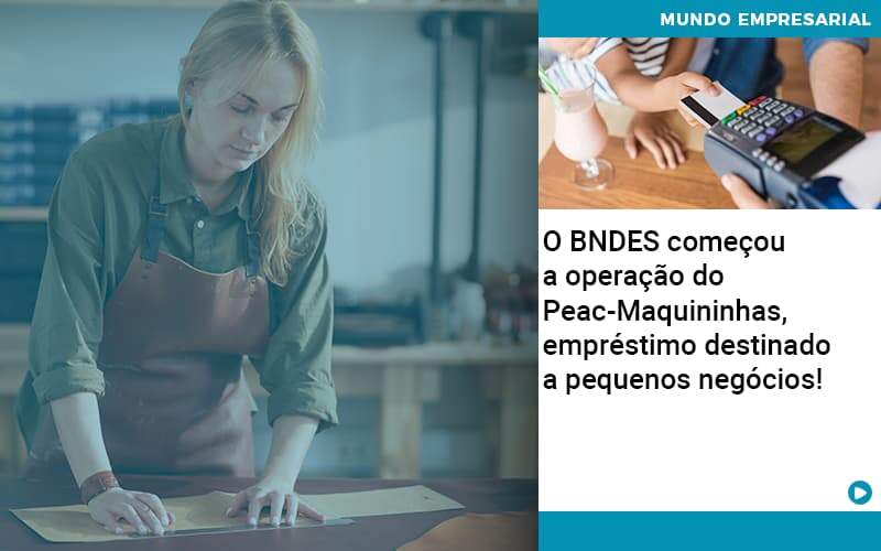 O Bndes Começou A Operação Do Peac Maquininhas, Empréstimo Destinado A Pequenos Negócios! - Contabilidade na Zona Leste - SP | Peluso & Associados