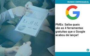Pmes Saiba Quais Sao As 4 Ferramentas Gratuitas Que O Google Acabou De Lancar Abrir Empresa Simples - Contabilidade na Zona Leste - SP | Peluso & Associados