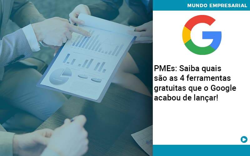 Pmes Saiba Quais Sao As 4 Ferramentas Gratuitas Que O Google Acabou De Lancar Abrir Empresa Simples - Contabilidade na Zona Leste - SP | Peluso & Associados
