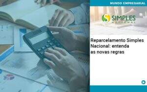 Reparcelamento Simples Nacional Entenda As Novas Regras - Contabilidade na Zona Leste - SP | Peluso & Associados