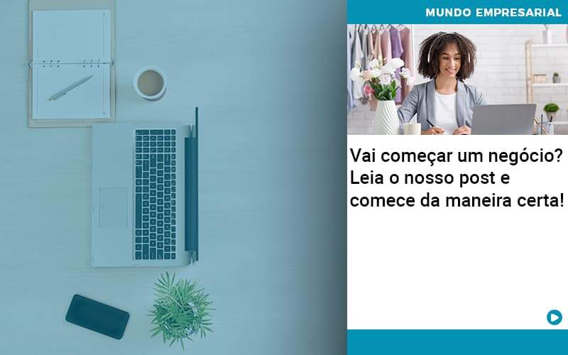 Vai Comecar Um Negocio Leia Nosso Post E Comece Da Maneira Certa Abrir Empresa Simples - Contabilidade na Zona Leste - SP | Peluso & Associados