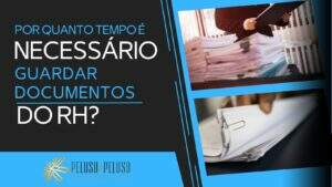 Por quanto tempo guardar os documentos do RH