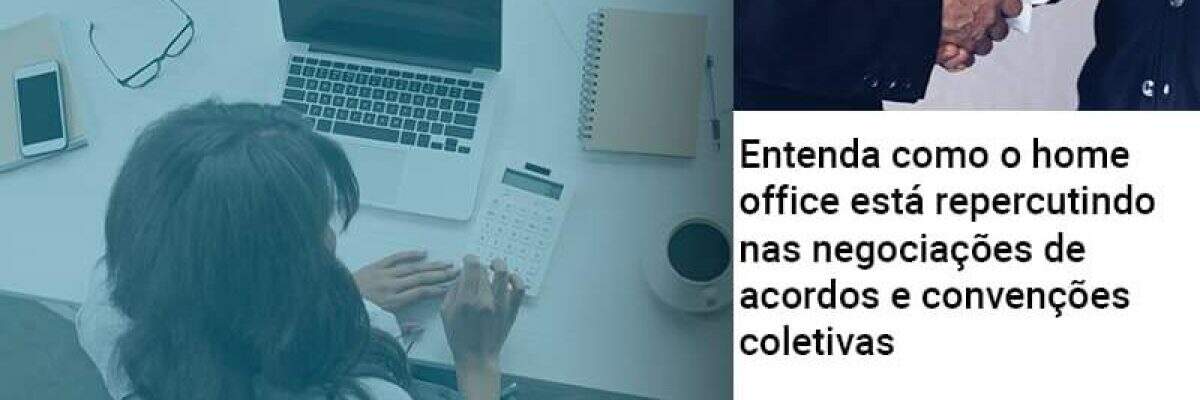 Entenda Como O Home Office Está Repercutindo Nas Negociações De Acordos E Convenções Coletivas Abrir Empresa Simples - Contabilidade na Zona Leste - SP | Peluso & Associados