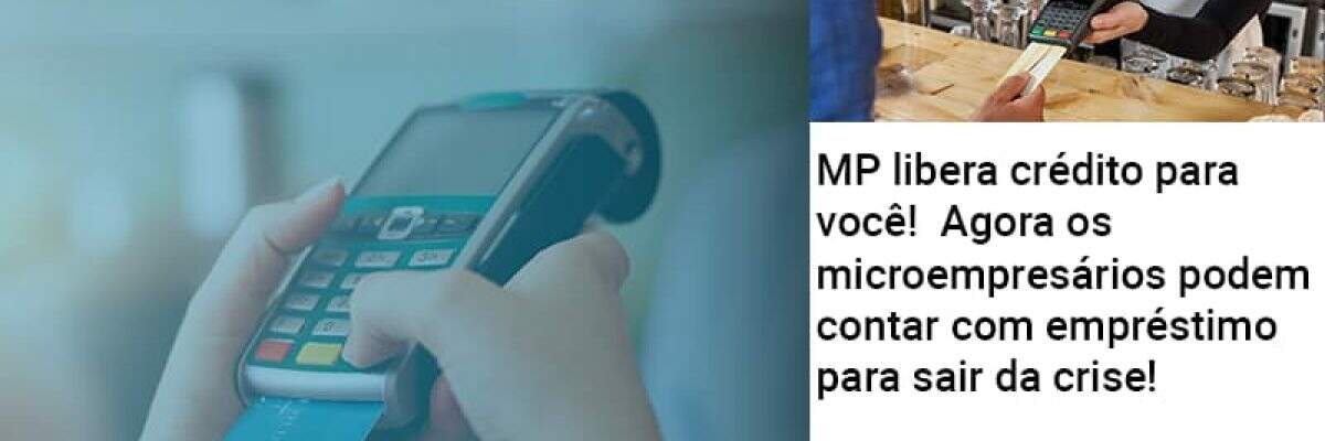 Mp Libera Credito Para Voce Agora Os Microempresarios Podem Contar Com Emprestimo Para Sair Da Crise - Contabilidade na Zona Leste - SP | Peluso & Associados