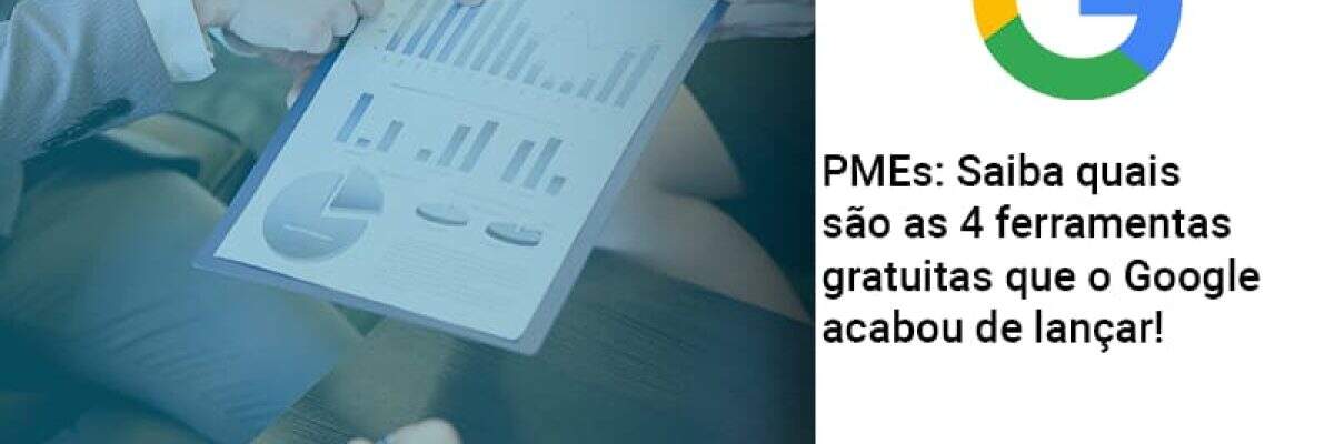 Pmes Saiba Quais Sao As 4 Ferramentas Gratuitas Que O Google Acabou De Lancar Abrir Empresa Simples - Contabilidade na Zona Leste - SP | Peluso & Associados