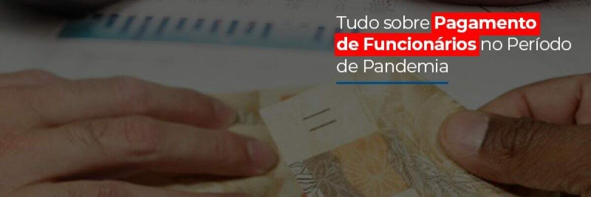 Tudo Sobre Pagamento De Funcionarios No Periodo De Pandemia - Contabilidade na Zona Leste - SP | Peluso & Associados