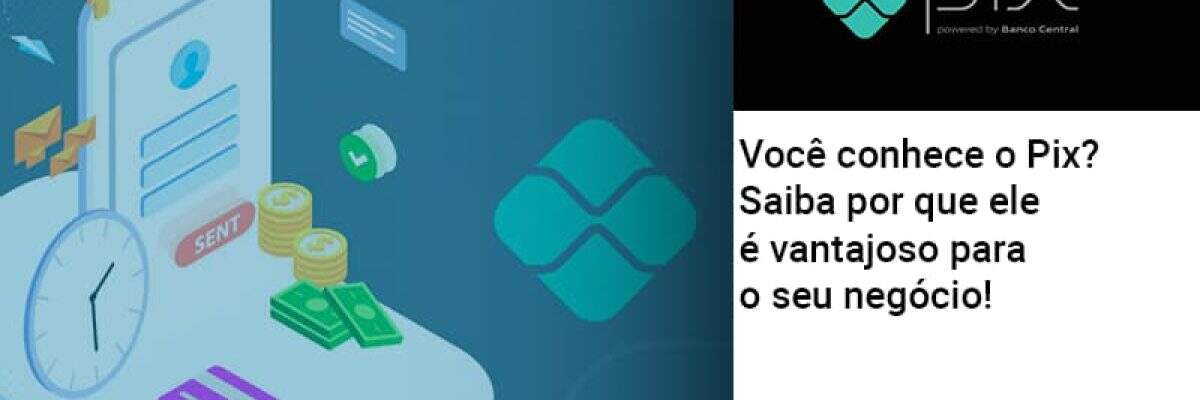 Voce Conhece O Pix Saiba Por Que Ele E Vantajoso Para O Seu Negocio - Contabilidade na Zona Leste - SP | Peluso & Associados